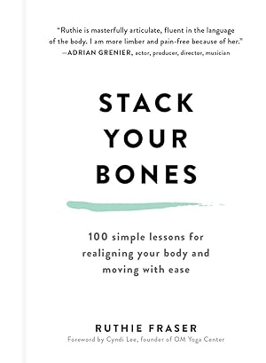 Immagine del venditore per Stack Your Bones: 100 Simple Lessons for Realigning Your Body and Moving With Ease venduto da Greenworld Books