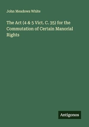 Seller image for The Act (4 & 5 Vict. C. 35) for the Commutation of Certain Manorial Rights for sale by buchversandmimpf2000