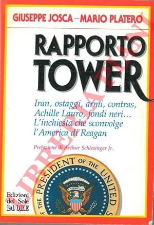 Seller image for Rapporto Tower. Iran, ostaggi, armi, Contras, Achille Lauro, fondi neri?L'inchiesta che sconvolge l'America di Reagan. for sale by Libreria Piani