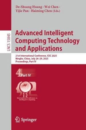 Bild des Verk�ufers f�r Advanced Intelligent Computing Technology and Applications : 21st International Conference, ICIC 2025, Ningbo, China, July 26-29, 2025, Proceedings, Part IV zum Verkauf von AHA-BUCH GmbH