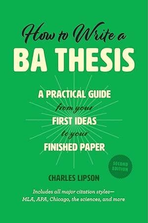 Seller image for How to Write a BA Thesis, Second Edition: A Practical Guide from Your First Ideas to Your Finished Paper (Chicago Guides to Writing, Editing, and Publishing) for sale by Goodwill of Colorado