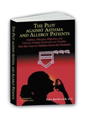 Imagen del vendedor de The Plot Against Asthma and Allergy Patients: Asthma, Allergies, Migraine, Chronic Fatigue Syndrome are Curable, but the Cure is Hidden from the Patients by Felix Ravikovich (2003) Paperback a la venta por Zoom Books East