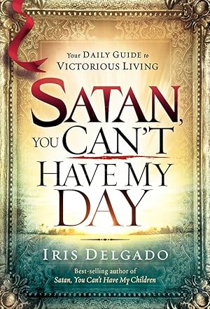Seller image for Satan, You Can't Have My Day: Your Daily Guide to Victorious Living for sale by ZBK Books