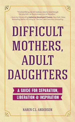 Imagen del vendedor de Difficult Mothers, Adult Daughters: A Guide For Separation, Liberation & Inspiration (Self care gift for women) a la venta por ZBK Books