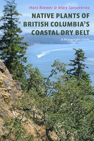 Imagen del vendedor de Native Plants of British Columbia?s Coastal Dry Belt : A Photographic Guide a la venta por GreatBookPrices