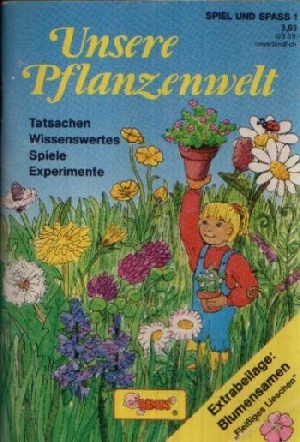 Bild des Verk�ufers f�r Unsere Pflanzenwelt Tatsachen, Wissenswertes, Spiel, Experimente zum Verkauf von Antiquariat Ardelt