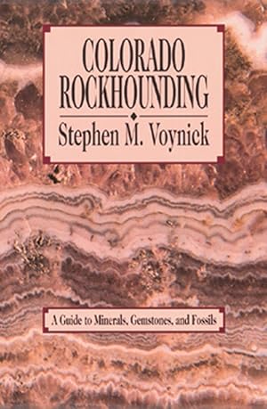 Bild des Verk�ufers f�r Colorado Rockhounding: A Guide to Minerals, Gemstones, and Fossils (Rock Collecting) zum Verkauf von Zoom Books Company