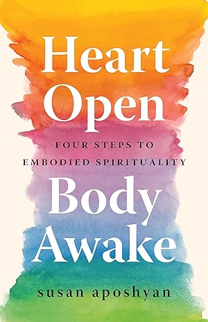 Immagine del venditore per Heart Open, Body Awake: Four Steps to Embodied Spirituality venduto da Big River Books