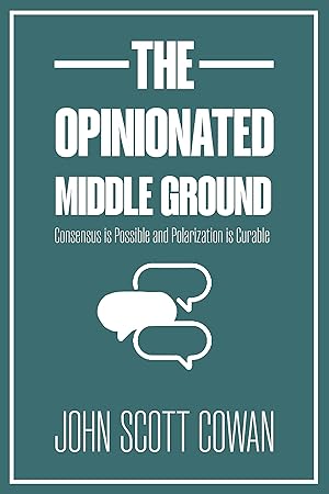 Seller image for The Opinionated Middle Ground: Consensus is Possible and Polarization is Curable for sale by Zoom Books East