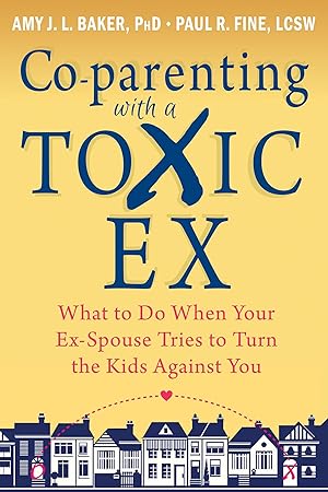 Seller image for Co-parenting with a Toxic Ex: What to Do When Your Ex-Spouse Tries to Turn the Kids Against You for sale by Zoom Books East