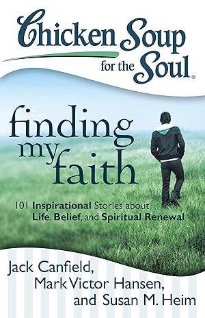 Seller image for Chicken Soup for the Soul: Finding My Faith: 101 Inspirational Stories about Life, Belief, and Spiritual Renewal for sale by Zoom Books Company