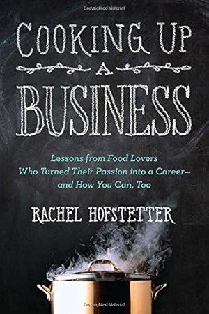 Bild des Verk�ufers f�r Cooking Up a Business: Lessons from Food Lovers Who Turned Their Passion into a Career -- and How You C an, Too zum Verkauf von WeBuyBooks