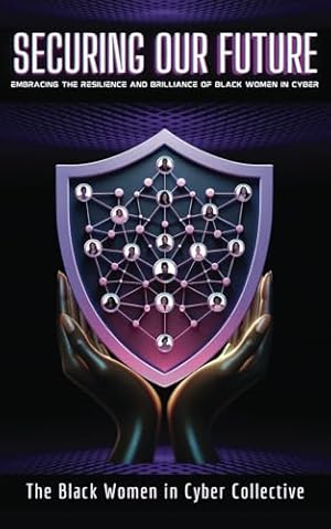 Imagen del vendedor de Securing Our Future: Embracing The Resilience and Brilliance of Black Women in Cyber a la venta por Zoom Books East