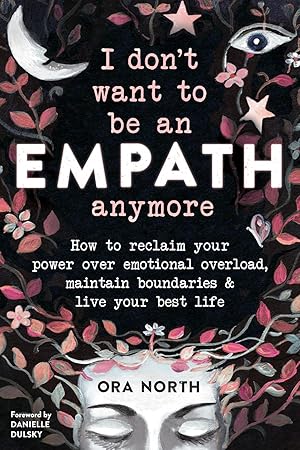 Immagine del venditore per I Don't Want to Be an Empath Anymore: How to Reclaim Your Power Over Emotional Overload, Maintain Boundaries, and Live Your Best Life venduto da Zoom Books East