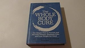 Imagen del vendedor de The Whole Body Cure: the Simple Plan to Prevent and Reverse Disease, Eliminate Pain, and Lose Weight for Good a la venta por Zoom Books East