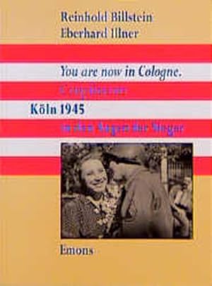 Immagine del venditore per You are now in Cologne. Compliments: K�ln 1945 in den Augen der Sieger K�ln 1945 in den Augen der Sieger venduto da butzle