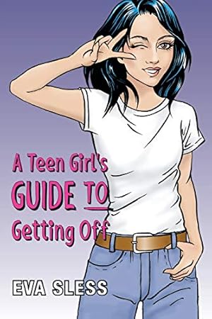 Seller image for A Teen Girl's Guide To Getting Off for sale by Zoom Books East