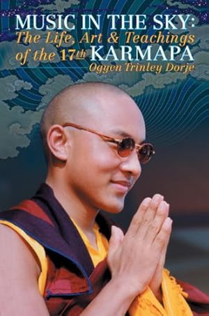 Seller image for Music in the Sky: The Life, Art, and Teachings of the 17th Karmapa Ogyen Trinley Dorje for sale by Zoom Books East