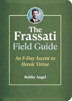 Seller image for The Frassati Field Guide: An 8-Day Ascent to Heroic Virtue with Blessed Pier Giorgio Frassati for sale by GreatBookPrices
