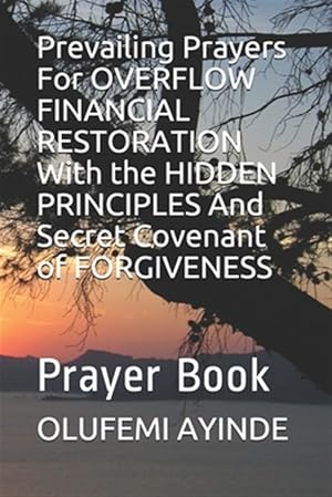Seller image for Prevailing Prayers for Overflow Financial Restoration with the Hidden Principles and Secret Covenant of Forgiveness: Prayer Book for sale by GreatBookPrices