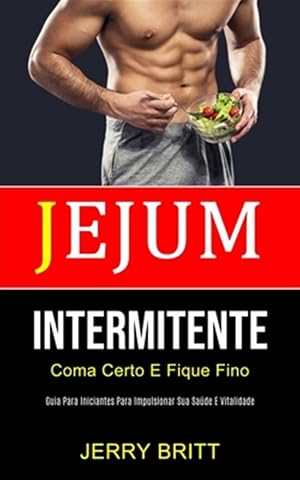 Seller image for Jejum Intermitente: Coma certo e fique fino (Guia para iniciantes para impulsionar sua sa�de e vitalidade) -Language: portuguese for sale by GreatBookPrices
