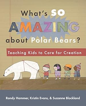 Imagen del vendedor de What's So Amazing About Polar Bears?: Teaching Kids to Care for Creation a la venta por Bay State Book Company