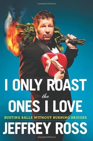 Seller image for I Only Roast the Ones I Love: Busting Balls Without Burning Bridges for sale by Goodwill of Colorado