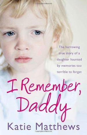Bild des Verk�ufers f�r I Remember, Daddy: The harrowing true story of a daughter haunted by memories too terrible to forget zum Verkauf von WeBuyBooks