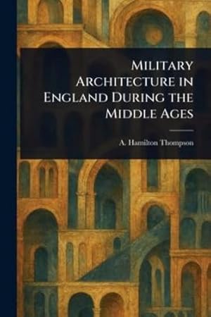 Imagen del vendedor de Military Architecture in England During the Middle Ages a la venta por Rarewaves.com USA
