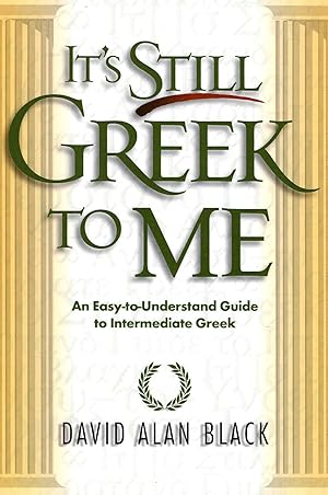 Imagen del vendedor de It's Still Greek to Me: An Easy-to-Understand Guide to Intermediate Greek a la venta por Pendleburys - the bookshop in the hills