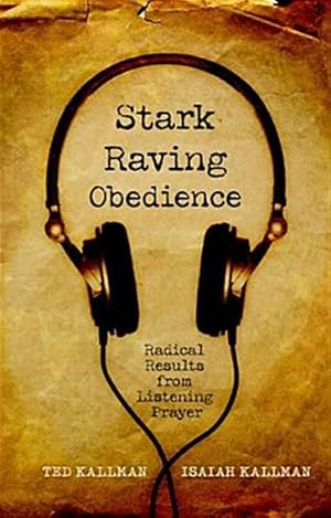 Immagine del venditore per Stark Raving Obedience : Radical Results from Listening Prayer venduto da GreatBookPrices