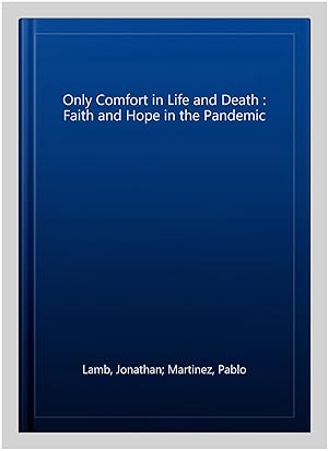 Immagine del venditore per Only Comfort in Life and Death : Faith and Hope in the Pandemic venduto da GreatBookPrices