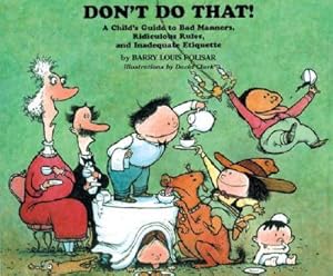 Bild des Verk�ufers f�r Don\ t Do That!: A Child\ s Guide to Bad Manners, Ridiculous Rules, and Inadequate Etiquette zum Verkauf von moluna