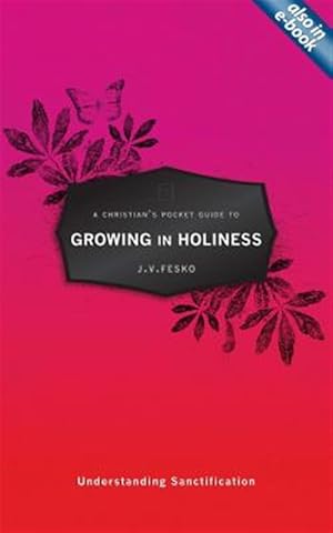 Bild des Verk�ufers f�r Christian's Pocket Guide to Growing in Holiness : Understanding Sanctification zum Verkauf von GreatBookPrices