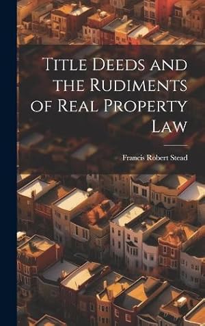 Image du vendeur pour Title Deeds and the Rudiments of Real Property Law mis en vente par Rarewaves.com USA