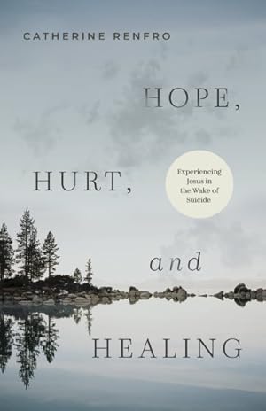 Imagen del vendedor de Hope, Hurt, and Healing : Experiencing Jesus in the Wake of Suicide a la venta por GreatBookPrices