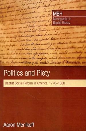 Immagine del venditore per Politics and Piety : Baptist Social Reform in America, 1770-1860 venduto da GreatBookPrices