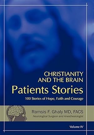 Imagen del vendedor de Christianity and the Brain: Patients' Stories : 101 Stories of Hope, Faith and Courage a la venta por GreatBookPrices