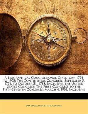 Imagen del vendedor de A Biographical Congressional Directory, 1774 to 1903: The Continental Congress: September 5, 1774, to October 21, 1788, Inclusive. the United States C a la venta por GreatBookPrices