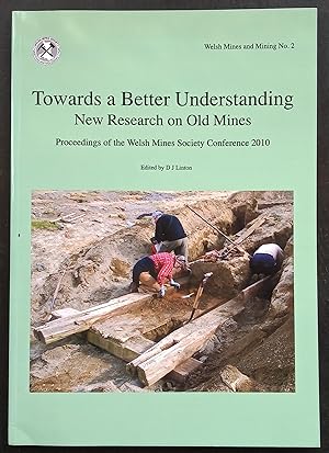 Seller image for Towards a Better Understanding - New Research on Old Mines. Proceedings of the Welsh Mines Society Conference for sale by The Book House  (PBFA)