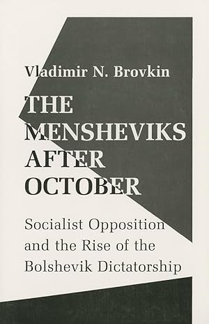 Bild des Verk�ufers f�r The Mensheviks after October: Socialist Opposition and the Rise of the Bolshevik Dictatorship zum Verkauf von Zoom Books East