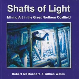 Seller image for Shafts of Light. Mining Art in the Great Northern Coalfield for sale by Barter Books Ltd