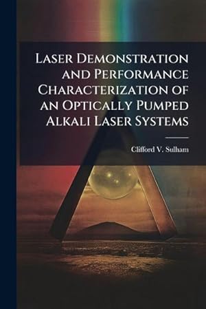 Immagine del venditore per Laser Demonstration and Performance Characterization of an Optically Pumped Alkali Laser Systems venduto da AHA-BUCH GmbH