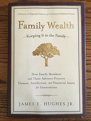 Imagen del vendedor de Family Wealth: Keeping It in the Family--How Family Members and Their Advisers Preserve Human, Intellectual, and Financial Assets for Generations a la venta por Goodwill Books