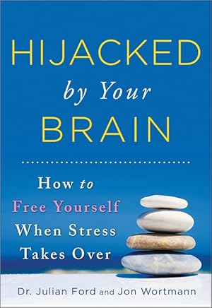 Immagine del venditore per Hijacked by Your Brain: How to Free Yourself When Stress Takes Over (Groundbreaking Self-Help Book on Controlling Your Stress for Better Mental Health and Wellness) venduto da Zoom Books East