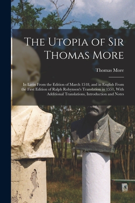 Seller image for The Utopia of Sir Thomas More: In Latin From the Edition of March 1518, and in English From the First Edition of Ralph Robynson's Translation in 1551 (Paperback or Softback) for sale by BargainBookStores