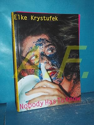 Seller image for Elke Krystufek, Nobody has to know : [anl��lich der Ausstellungen Elke Krystufek, Nobody has to Know, Portikus Frankfurt am Main, 1. Juli - 20. August 2000 , Galerie Georg Kargl, Wien, 7. September - 25. Oktober 2000]. Portikus Frankfurt am Main (Hg.). [Katalog: Angelika Nollert. �bers.: Hubert Beck .] for sale by Antiquarische Fundgrube e.U.