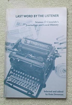 Image du vendeur pour Last Word by the Listener - Seamus O Cinneide's Journalism and Local History mis en vente par Glenbower Books