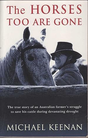The Horses Too are Gone: The True Story of an Australian Farmer's Struggle to Save His Cattle Dur...