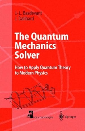 Bild des Verk�ufers f�r The Quantum Mechanics Solver: How to Apply Quantum Theory to Modern Physics (Advanced Texts in Physics) zum Verkauf von Antiquariat Bernhardt